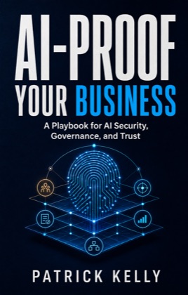 Cover of AI-Proof Your Business: A Playbook for AI Security, Governance, and Trust by Patrick M. Kelly Jr.